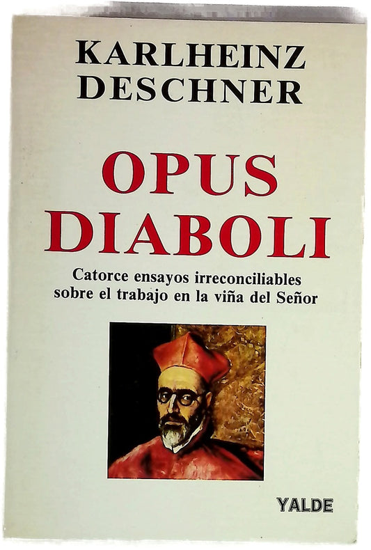Opus diaboli catorce ensayos irreconciliables sobre el trabajo en la viña del Señor