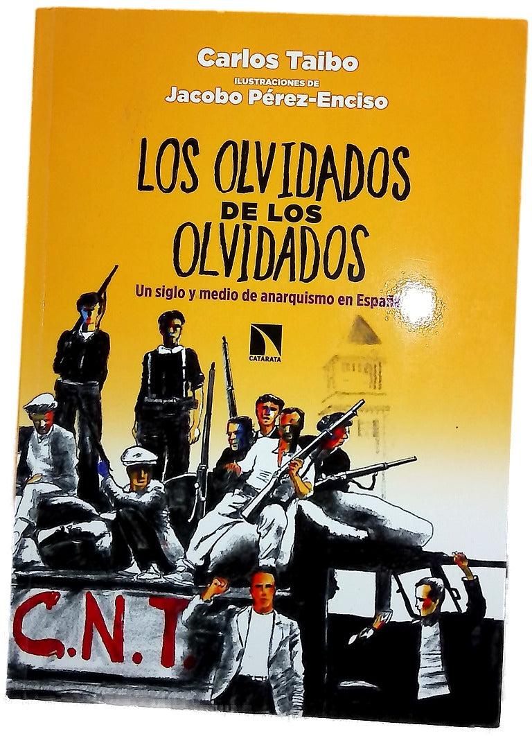 Los olvidados de los olvidados : un siglo y medio de anarquismo en España