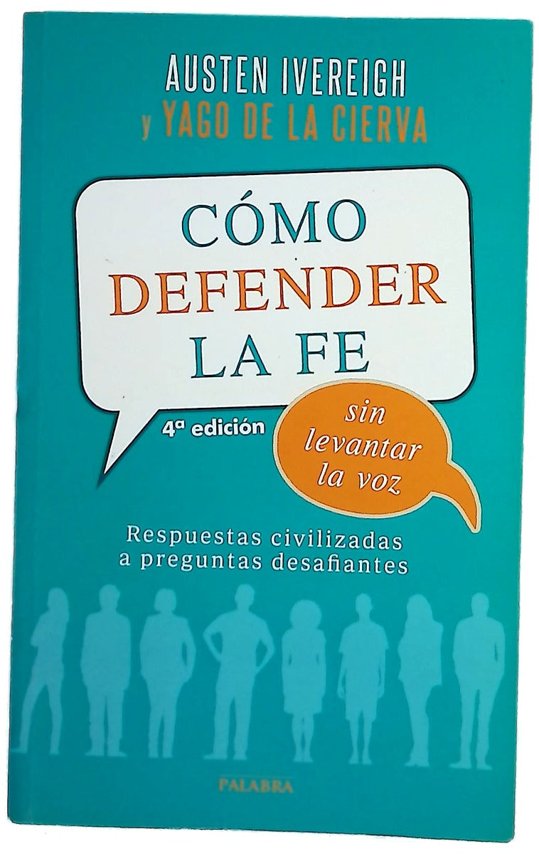 Cómo defender la fe sin levantar la voz : respuestas civilizadas a preguntas desafiantes