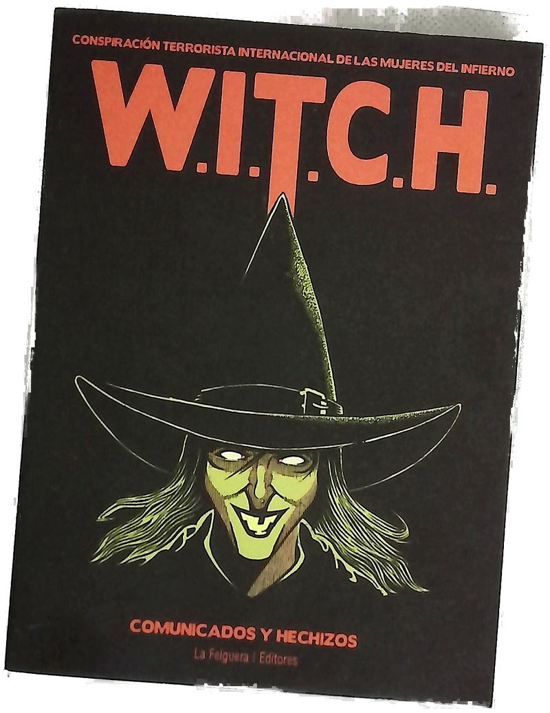 W.I.T.C.H : (Conspiración Terrorista Internacional de las Mujeres del Infierno) : comunicados y hechizos