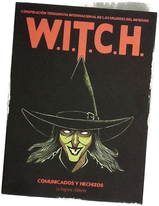 W.I.T.C.H : (Conspiración Terrorista Internacional de las Mujeres del Infierno) : comunicados y hechizos