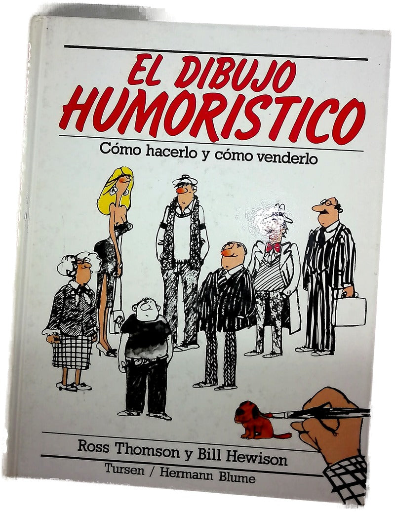 El dibujo humorístico cómo hacerlo y cómo venderlo : todas las técnicas profesionales de la historieta, la caricatura y el chiste