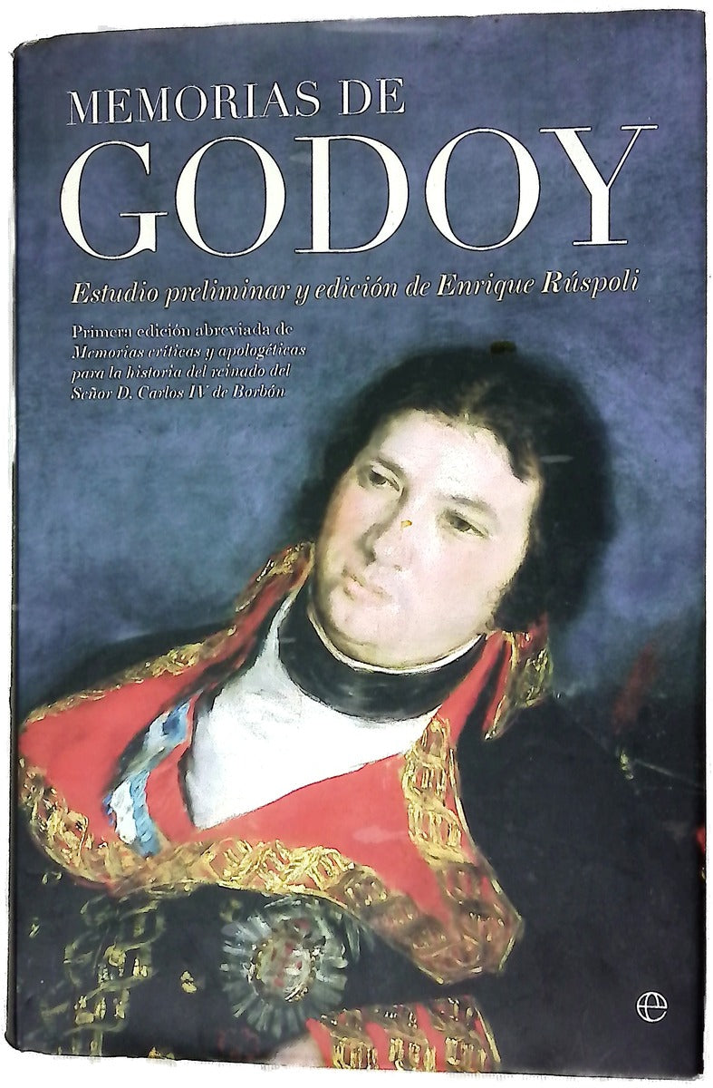 Memorias de Godoy primera edición abreviada de "Memorias críticas y apologéticas para la historia del reinado del Señor D. Carlos IV de Borbón"