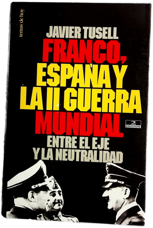 Franco, España y la II guerra mundial entre el eje y la neutralidad