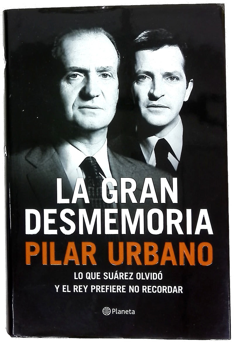 La gran desmemoria : lo que Suárez ha olvidado y el Rey prefiere no recordar