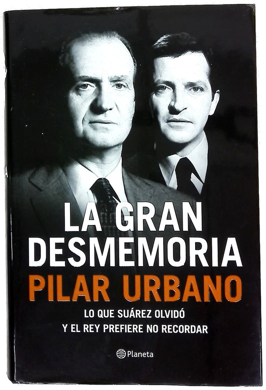 La gran desmemoria : lo que Suárez ha olvidado y el Rey prefiere no recordar