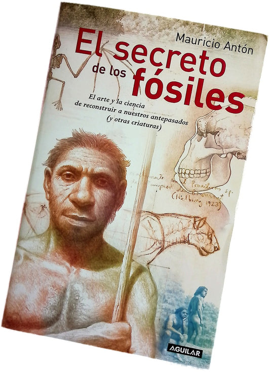 El secreto de los fósiles el arte y la ciencia de reconstruir a nuestros antepasados (y otras criaturas)