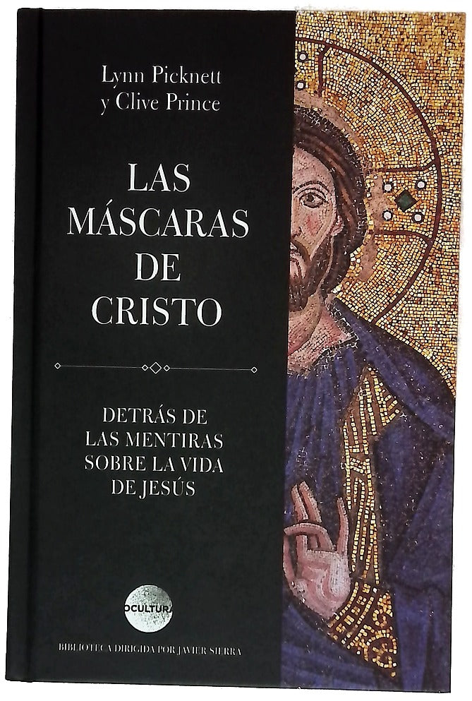 Las máscaras de Cristo : detrás de las mentiras sobre la vida de Jesús