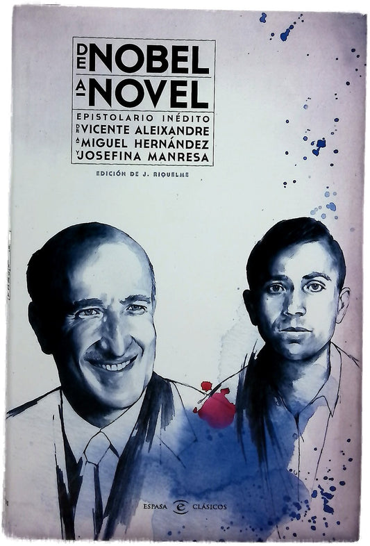 De nobel a novel : epistolario inédito de Vicente Aleixandre a Miguel Hernández y Josefina Manresa : cartas que son visitas