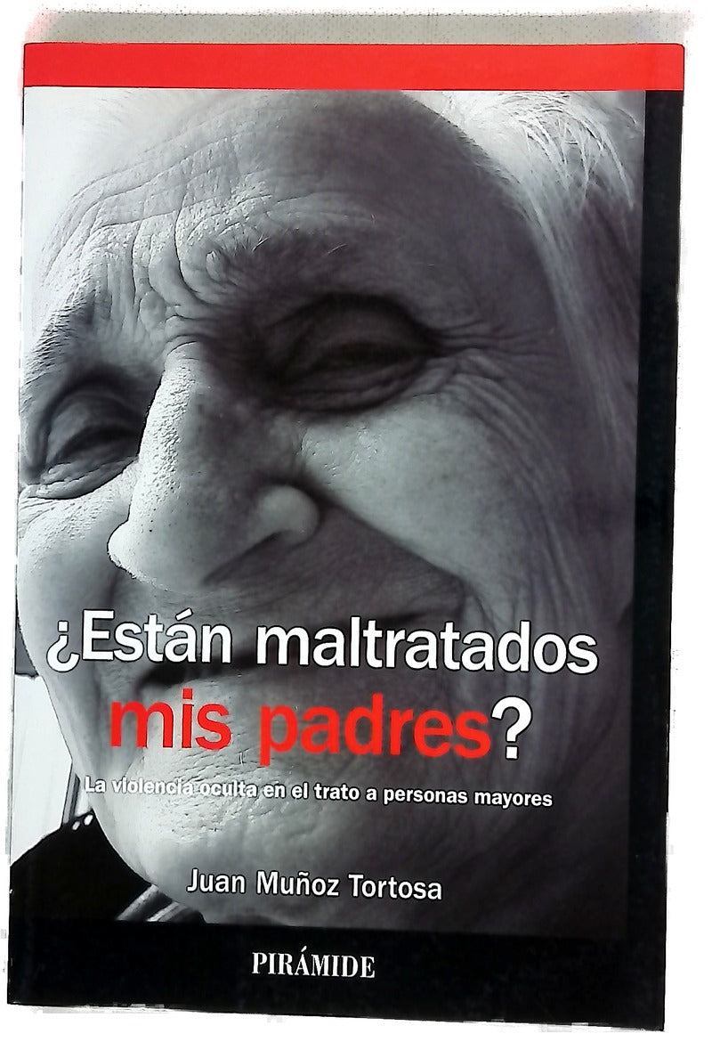 ¿Están maltratados mis padres? : la violencia oculta en el trato a personas mayores