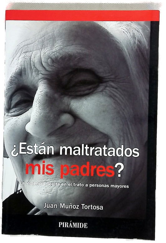 ¿Están maltratados mis padres? : la violencia oculta en el trato a personas mayores