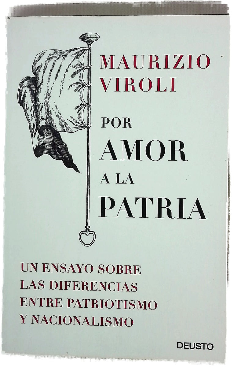 Por amor a la patria : un ensayo sobre las diferencias entre patriotismo y nacionalismo