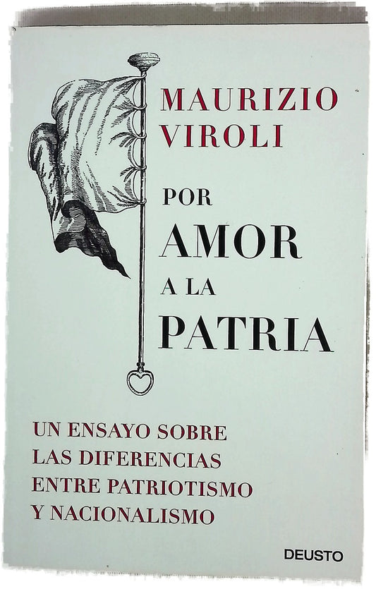 Por amor a la patria : un ensayo sobre las diferencias entre patriotismo y nacionalismo