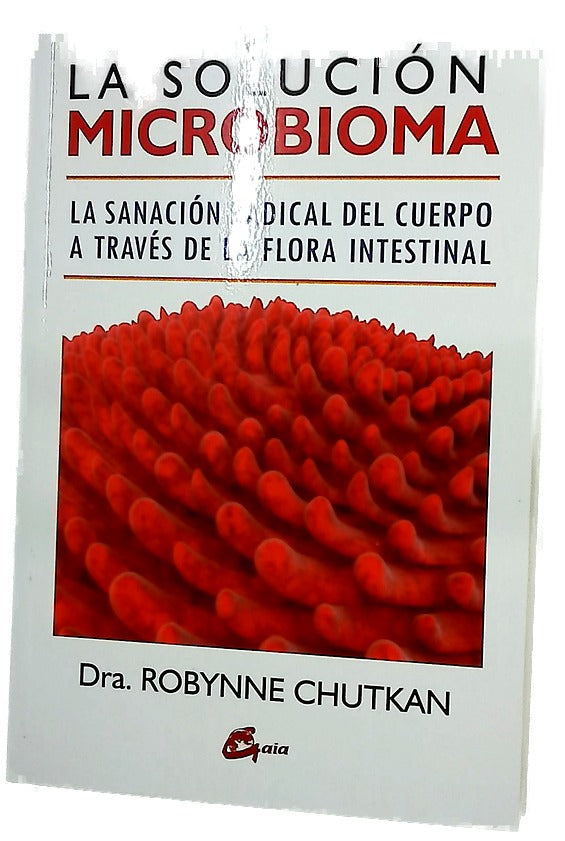La solución microbioma : la sanación radical del cuerpo a través de la flora intestinal