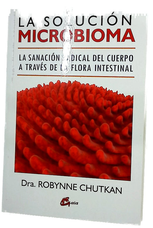 La solución microbioma : la sanación radical del cuerpo a través de la flora intestinal