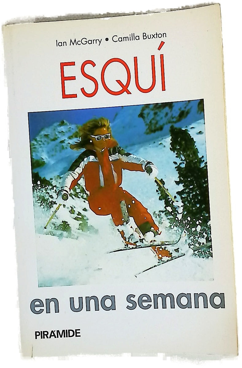 Esquí en una semana Ian McGarry, Camilla Buxton ; [fotografías de Mark Shapiro ; traducción, Carmen Más Díaz-Ufano y Carlos Velazamán]