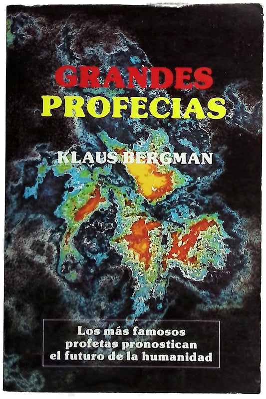 Grandes profecías los más famosos profetas pronostican el futuro de la humanidad