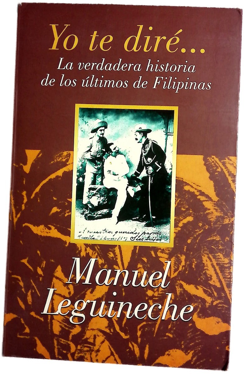 Yo te diré.. la verdadera historia de los últimos de Filipinas (1898-1998)