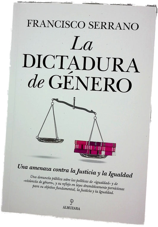 La dictadura de género : una amenaza contra la justicia y la igualdad