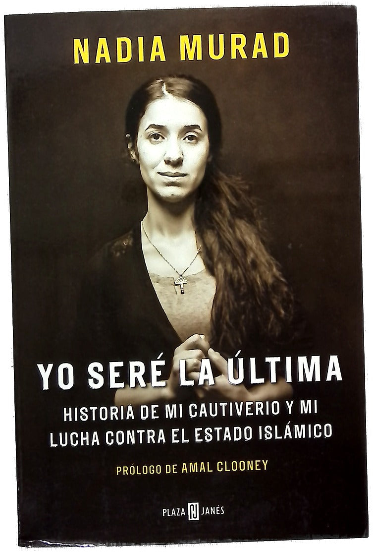 Yo seré la última : historia de mi cautiverio y mi lucha contra el Estado Islámico