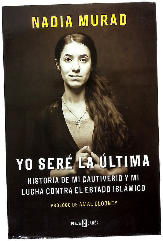 Yo seré la última : historia de mi cautiverio y mi lucha contra el Estado Islámico