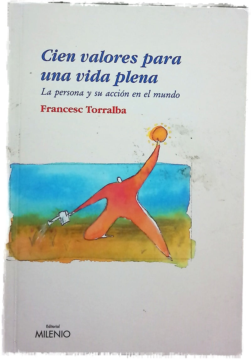 Cien valores para una vida plena la persona y su acción en el mundo