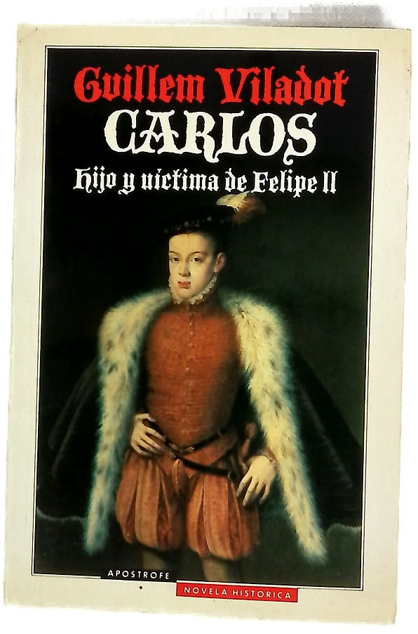 Carlos hijo y víctima de Felipe II