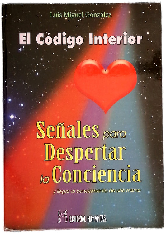 El código interior : señales para despertar la conciencia y llegar al conocimiento de uno mismo