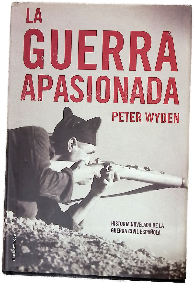 La guerra apasionada historia novelada de la guerra civil española