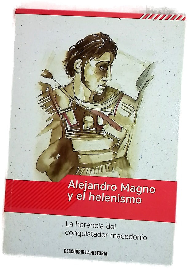 Alejandro Magno y el helenismo : la herencia del conquistador macedonio