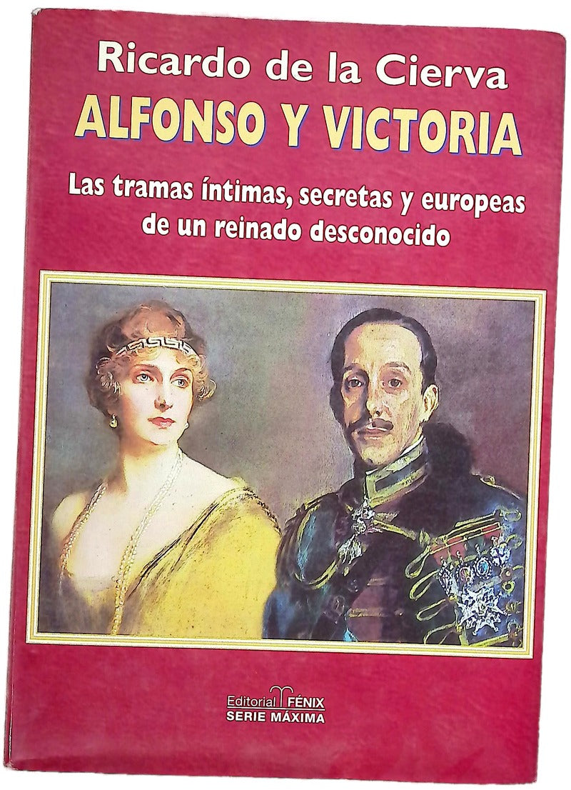 Alfonso y Victoria las tramas íntimas, secretas y europeas de un reinado desconocido