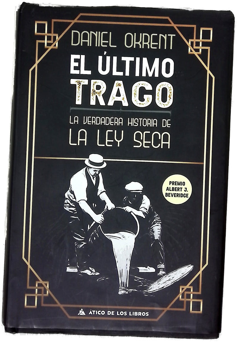 El último trago : la verdadera historia de la ley seca