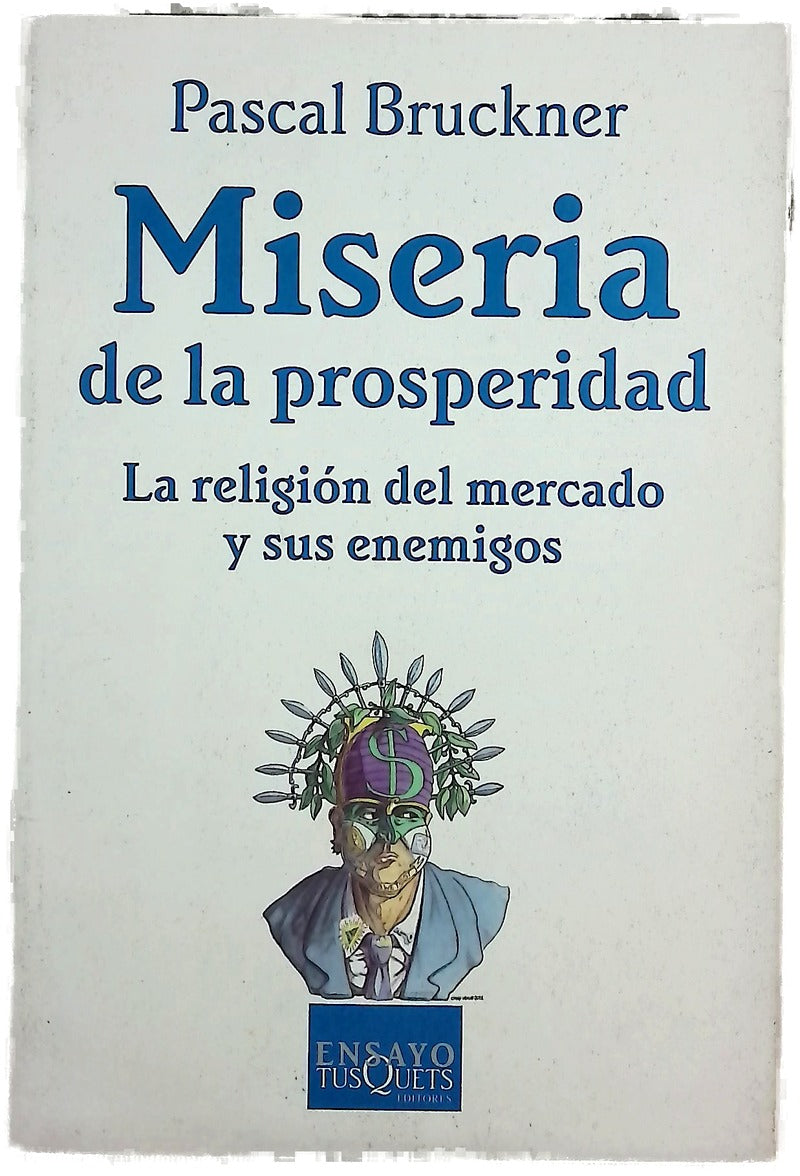 Miseria de la prosperidad la religión del mercado y sus enemigos