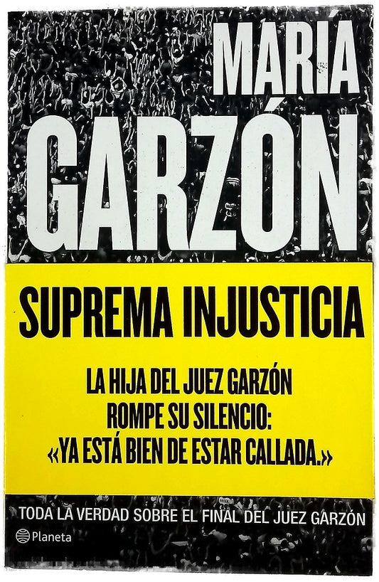 Suprema injusticia : toda la verdad sobre el final del juez Garzón