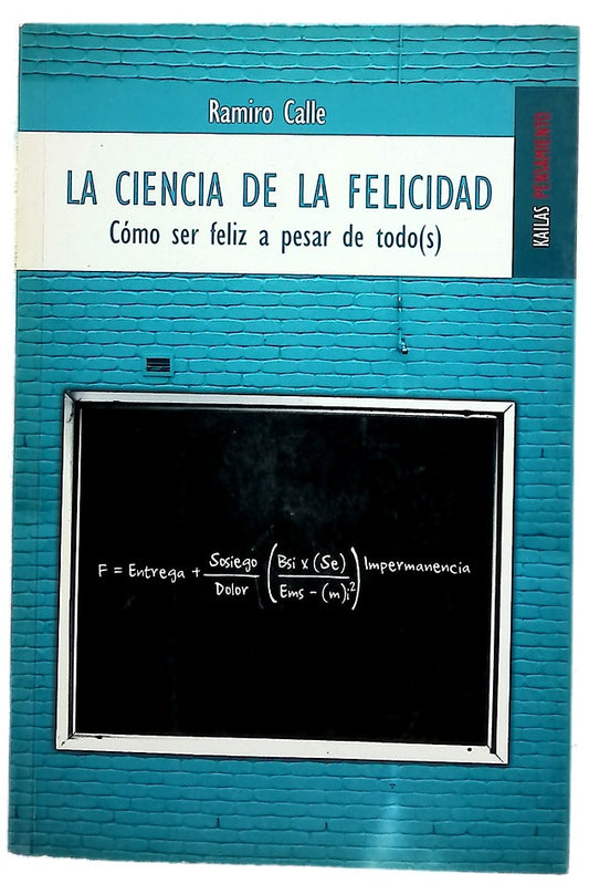 La ciencia de la felicidad cómo ser feliz a pesar de todo(s)