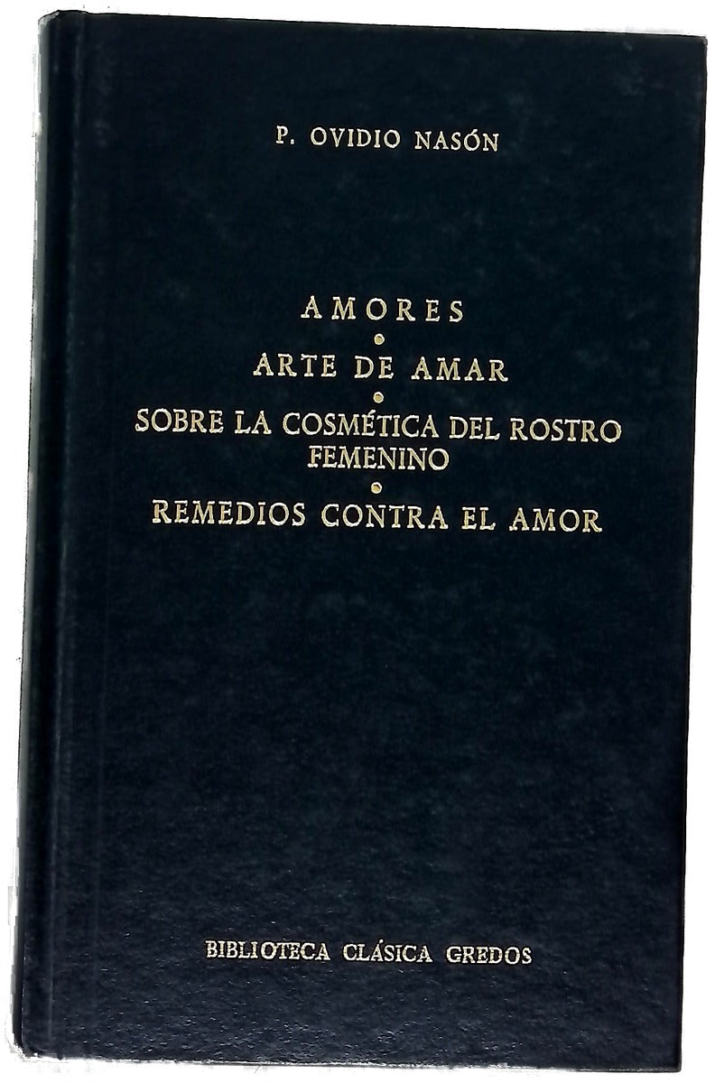 Amores  Arte de amar ; Sobre la cosmética del rostro Femenino ; Remedios contra el amor