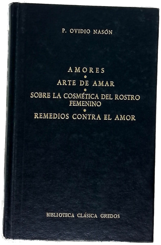 Amores  Arte de amar ; Sobre la cosmética del rostro Femenino ; Remedios contra el amor
