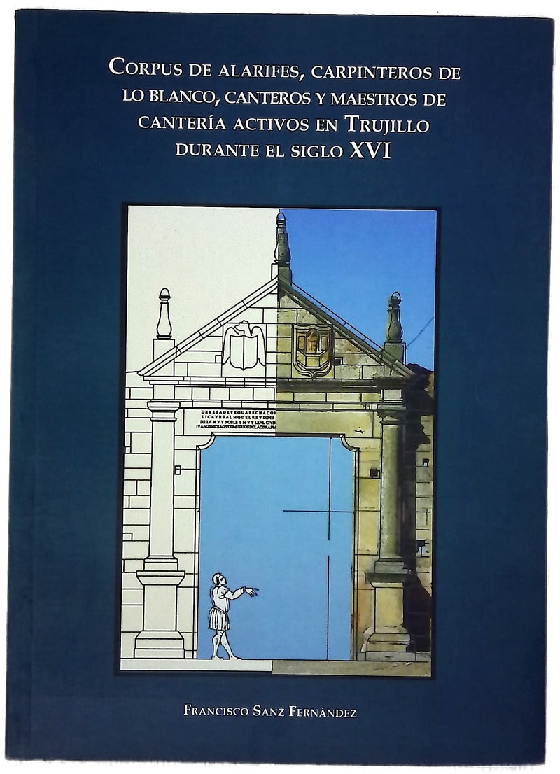 Corpus de alafires, carpinteros de lo blanco, canteros y maestros de cantería activos en Trujillo durante el siglo XVI
