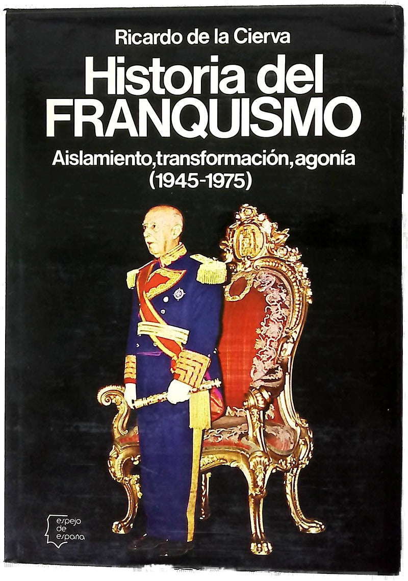 Historia del Franquismo aislamiento, transformación, agonía: (1945-1975)
