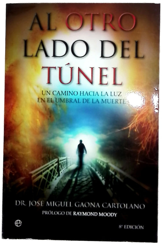 Al otro lado del túnel : un camino hacia la luz en el umbral de la muerte