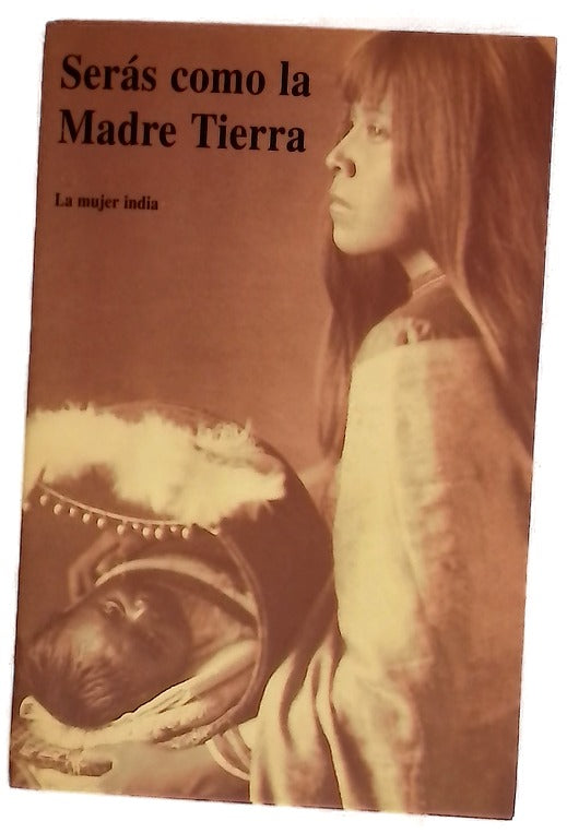 Serás como la madre tierra la mujer india