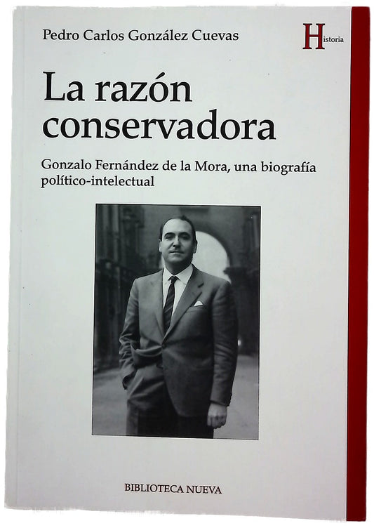 La razón conservadora : Gonzalo Fernández de la Mora, una biografía político-intelectual