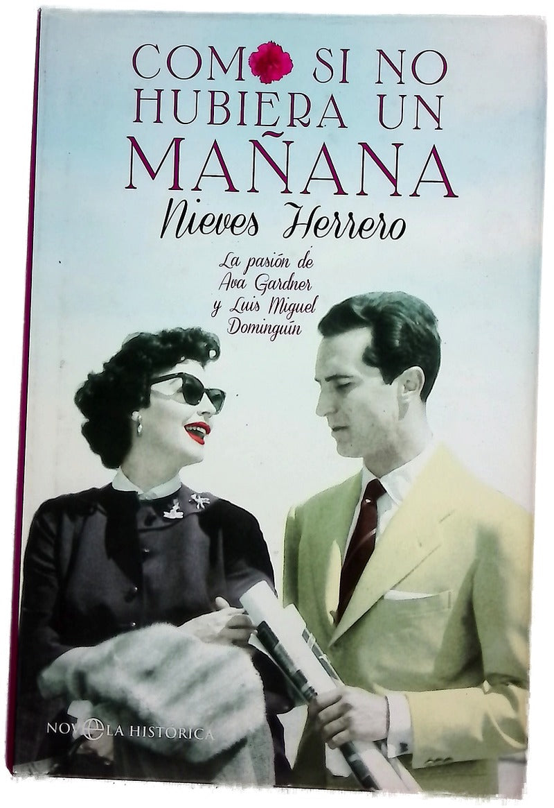 Como si no hubiera un mañana : la pasión de Ava Gardner y Luis Miguel Dominguín