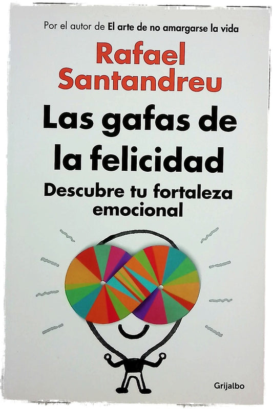 Las gafas de la felicidad : descubre tu fortaleza emocional