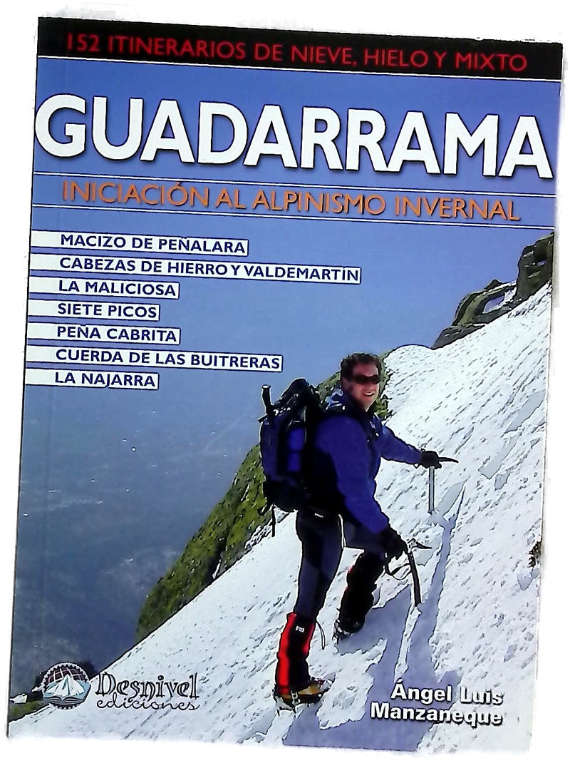 Guadarrama : iniciación al alpinismo invernal : 152 itinerarios de nieve, hielo y mixto : Macizo de Peñalara, Cabezas de Hierro y Valdemartín ...