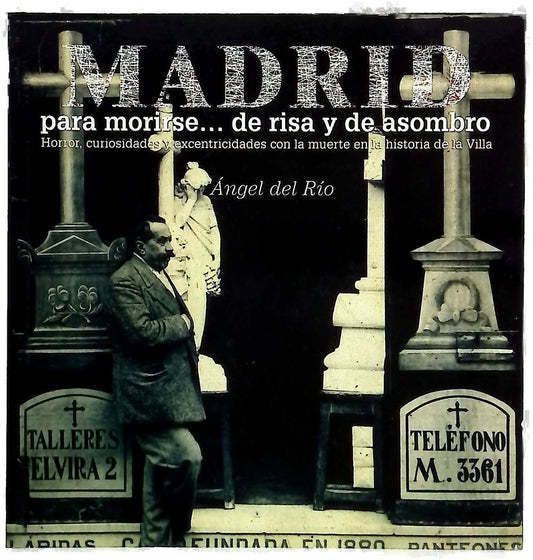 Madrid para morirse-- de risa y de asombro horror, curiosidades y excentricidades con la muerte en la historia de la Villa