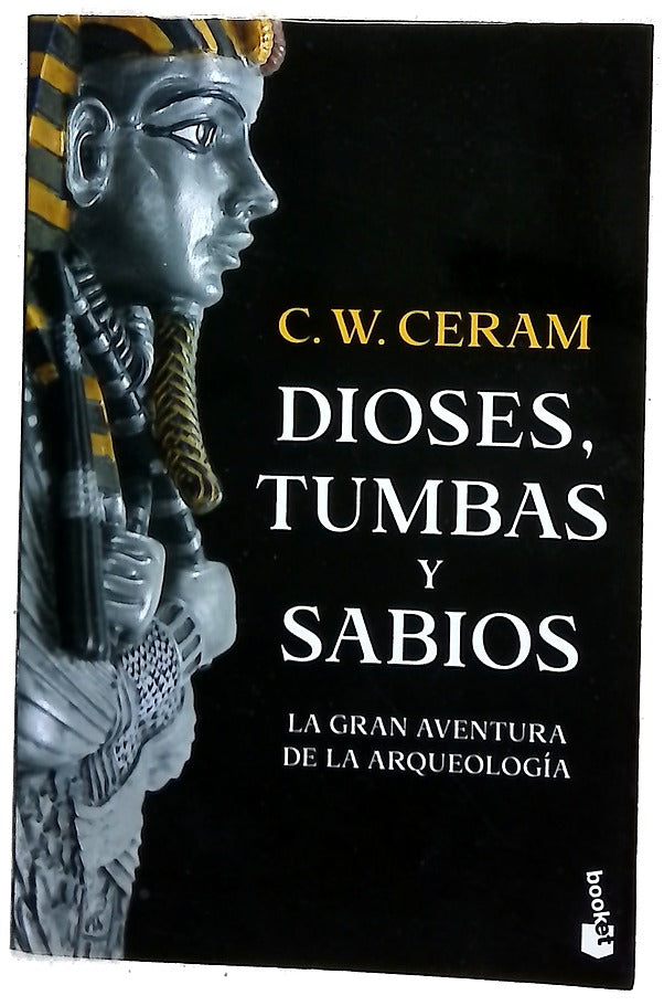 Dioses, tumbas y sabios : la gran aventura de la arqueología