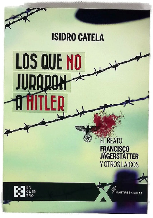Los que no juraron a Hitler : el beato Francisco Jägerstätter y otros laicos