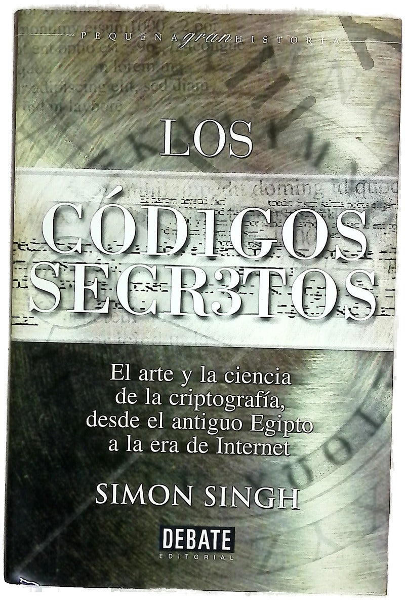 Los códigos secretos : el arte y la ciencia de la criptografía, desde el antiguo Egipto a la era Internet