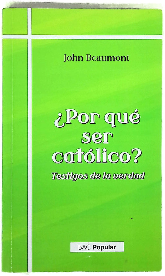 ¿Por qué ser católico? : testigos de la verdad